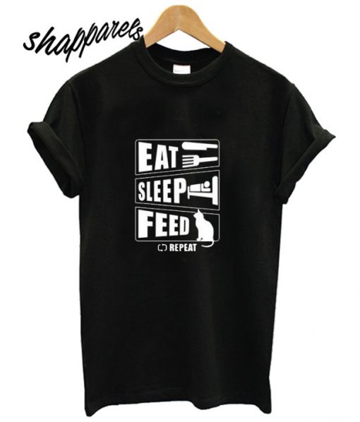 Eat Sleep Feed Funny Cat Shirt T shirt