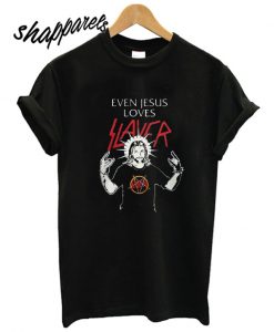 Even Jesus Loves Slayer T shirt