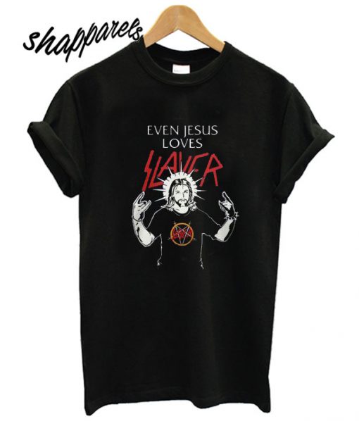 Even Jesus Loves Slayer T shirt