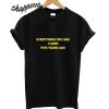 Everything You Liked I Liked Five Years Ago T shirt
