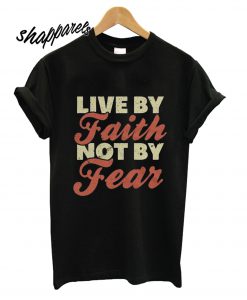 Faith & Fear T shirt