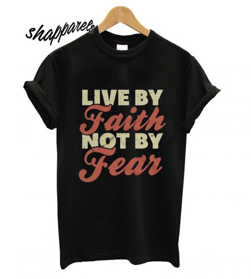 Faith & Fear T shirt