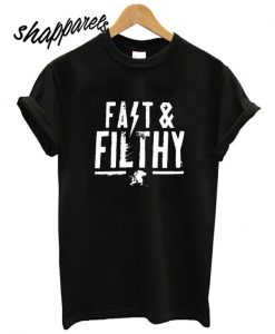 Fast & Filthy T shirt