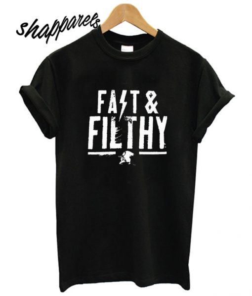 Fast & Filthy T shirt