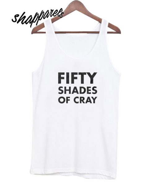 Fifty Shades of Cray Tank top