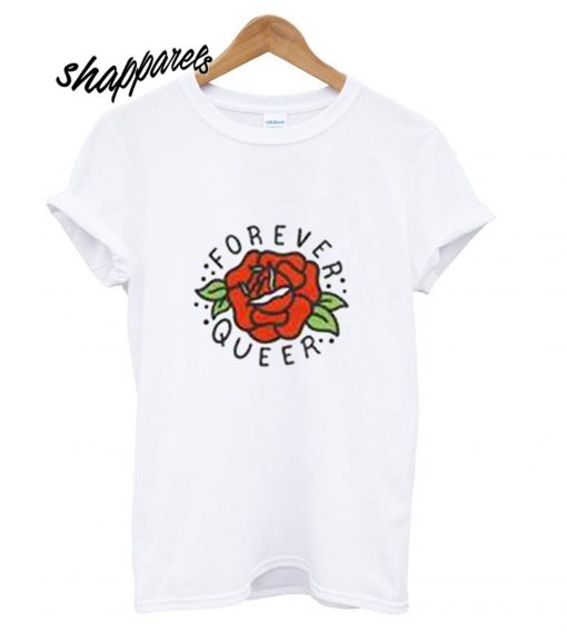 Forever Queer Rose T shirt