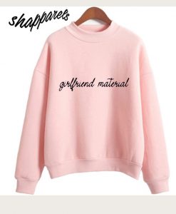 Girlfriend Material Sweatshirt