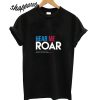 Hear Me Roar T shirt