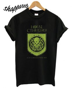 House Cthulhu even death may die t shirt