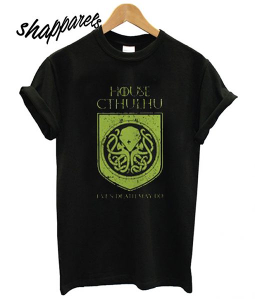 House Cthulhu even death may die t shirt