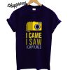 I Came I Saw I Captured T shirt