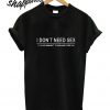 I Don't Need Sex T shirt