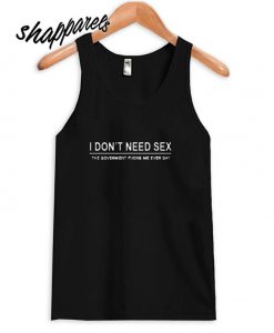 I Don't Need Sex Tank top
