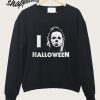 I Love Halloween Michael Myers Sweatshirt