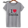 I Love Santa T shirt