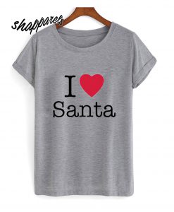 I Love Santa T shirt