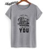 I May Not Be Perfect T shirt