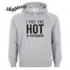 I Put The Hot In Psychotic Hoodie