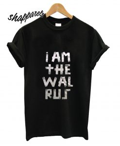 I am the Warlus T shirt