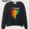 I love Techno Music Sweatshirt