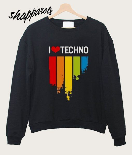 I love Techno Music Sweatshirt