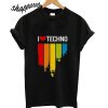 I love Techno Music T shirt