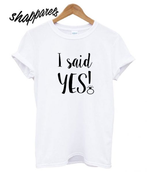 I said YES T shirt