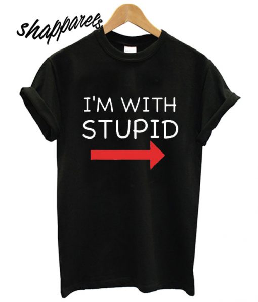 I'm With Stupid Funny T shirt