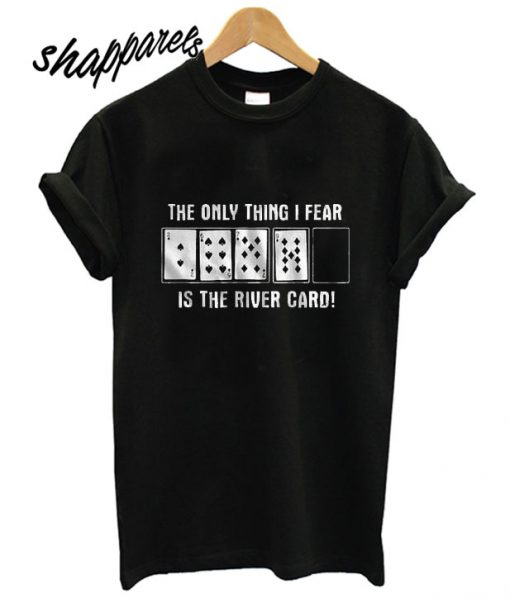 Is The River Card T shirt
