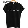 Just Be Nice Unisex T shirt