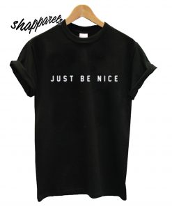 Just Be Nice Unisex T shirt