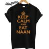 Keep Calm and Eat Naan T shirt