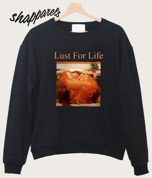 Lust For Life Flaming June Sweatshirt