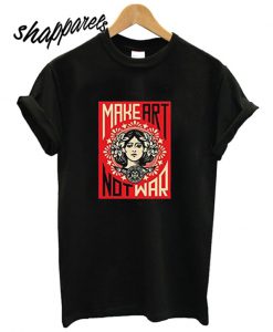 Make Art Not War Womens T shirt