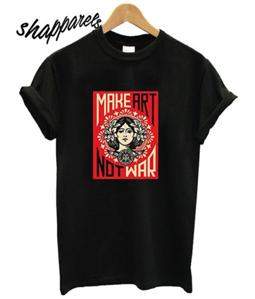 Make Art Not War Womens T shirt