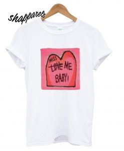 Miss Love Me Baby T shirt