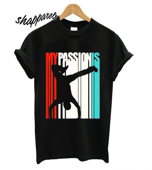 My Passion Is Street Dancing T shirt