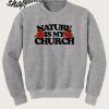 Nature is My Church Sweatshirt