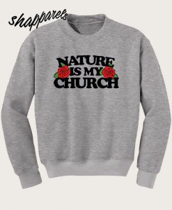 Nature is My Church Sweatshirt