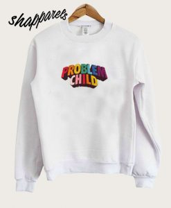 New Problem Child Sweatshirt