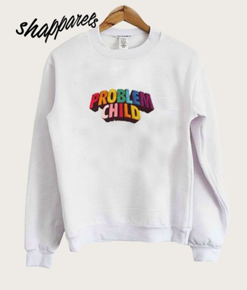 New Problem Child Sweatshirt