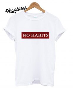No Habits T shirt