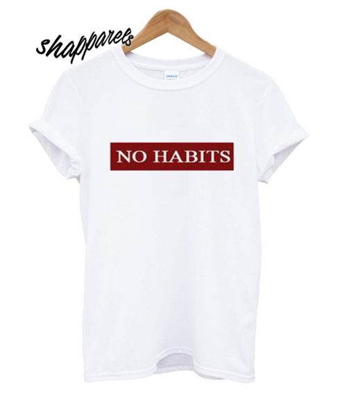 No Habits T shirt