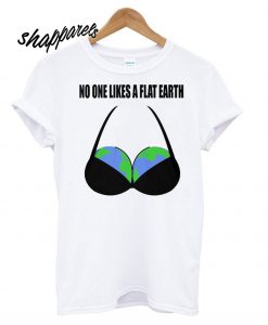 No One Likes Flat Earth T shirt