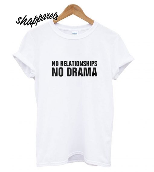 No Relationships No Drama T shirt