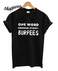 One word horror story Burpees T shirt