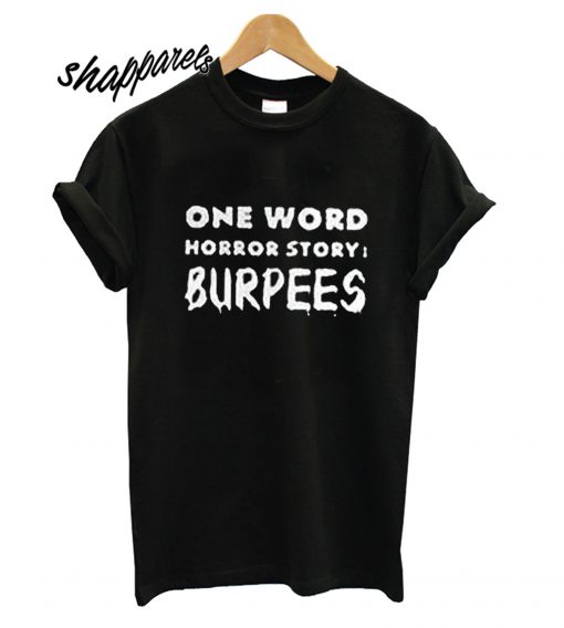 One word horror story Burpees T shirt