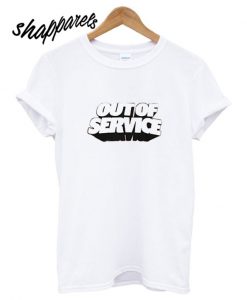Out of Service T shirt