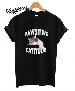 Pawsitive Catitude T shirt