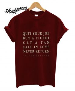 Quit Yur Job Buy A Ticket T shirt